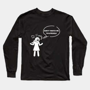 Don't touch me, I'm sterile Tshirt Long Sleeve T-Shirt